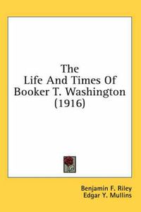 Cover image for The Life and Times of Booker T. Washington (1916)