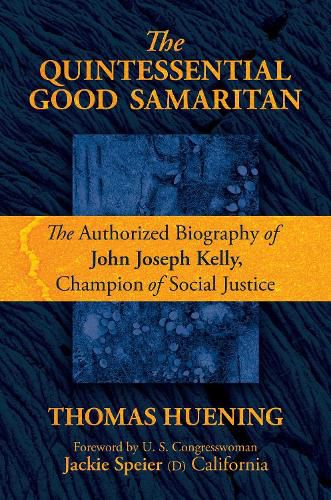 Cover image for The Quintessential Good Samaritan: The Authorized Biography of John Joseph Kelly, Champion of Social Justice