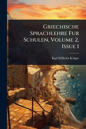 Cover image for Griechische Sprachlehre Fur Schulen, Volume 2, Issue 1