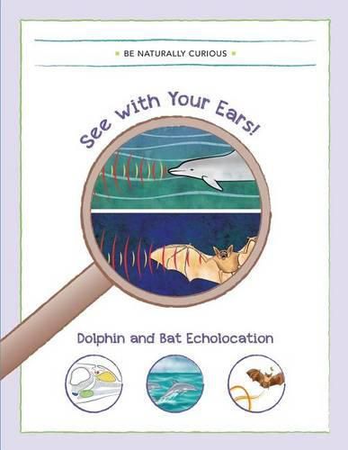 Cover image for See with your Ears!: Dolphin and Bat Echolocation