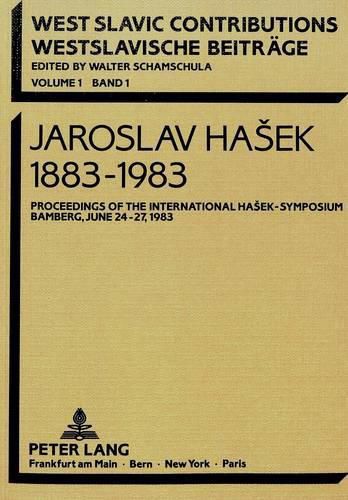 Jaroslav Hasek 1883-1983: Proceedings of the International Hasek-Symposium Bamberg, June 24 - 27, 1983