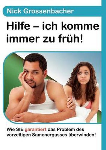 Cover image for Hilfe - ich komme immer zu fruh!: Wie SIE garantiert das Problem des vorzeitigen Samenergusses uberwinden!