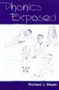 Cover image for Phonics Exposed: Understanding and Resisting Systematic Direct Intense Phonics Instruction