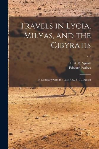 Travels in Lycia, Milyas, and the Cibyratis: in Company With the Late Rev. E. T. Daniell; v.1