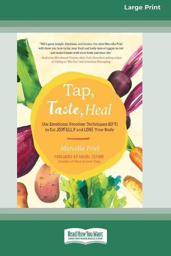 Cover image for Tap, Taste, Heal: Use Emotional Freedom Techniques (EFT) to Eat Joyfully and Love Your Body [Standard Large Print 16 Pt Edition]