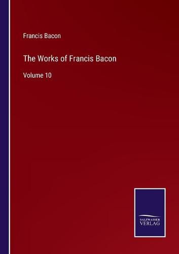 Cover image for The Works of Francis Bacon: Volume 10