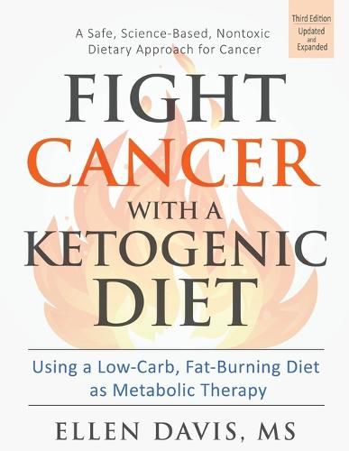 Cover image for Fight Cancer with a Ketogenic Diet: Using a Low-Carb, Fat-Burning Diet