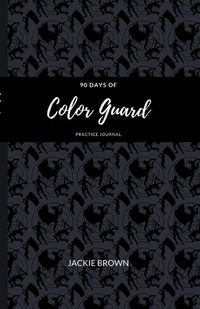 Cover image for 90 Days of Color Guard Practice Journal