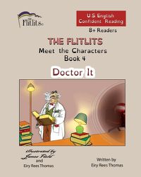 Cover image for THE FLITLITS, Meet the Characters, Book 4, Doctor It, 8+Readers, U.S. English, Confident Reading