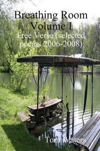 Breathing Room Volume I: Free Verse (selected Poems 2006-2009)