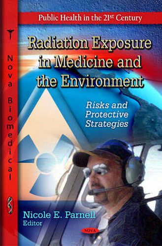 Cover image for Radiation Exposure in Medicine & the Environment: Risks & Protective Strategies