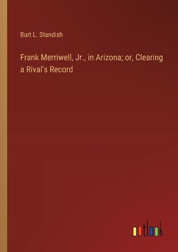 Cover image for Frank Merriwell, Jr., in Arizona; or, Clearing a Rival's Record