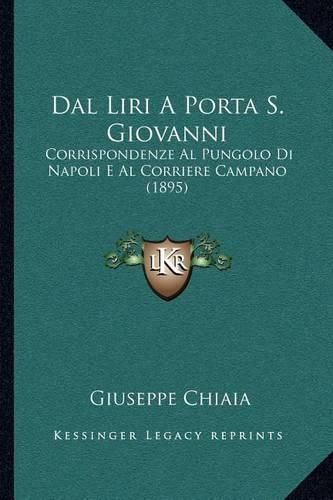 Cover image for Dal Liri a Porta S. Giovanni: Corrispondenze Al Pungolo Di Napoli E Al Corriere Campano (1895)