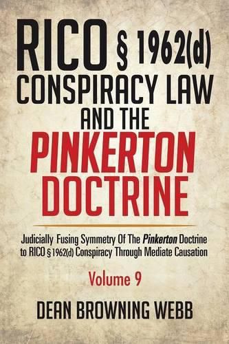 RICO  1962(d) Conspiracy Law and the Pinkerton Doctrine: Judicially Fusing Symmetry of the Pinkerton Doctrine to RICO  1962(D) Conspiracy Through Mediate Causation