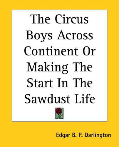 Cover image for The Circus Boys Across Continent Or Making The Start In The Sawdust Life