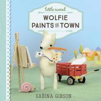 Cover image for Little Wood: Wolfie Paints the Town