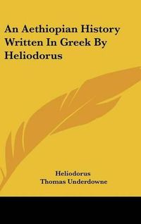 Cover image for An Aethiopian History Written in Greek by Heliodorus