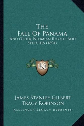 The Fall of Panama: And Other Isthmian Rhymes and Sketches (1894)