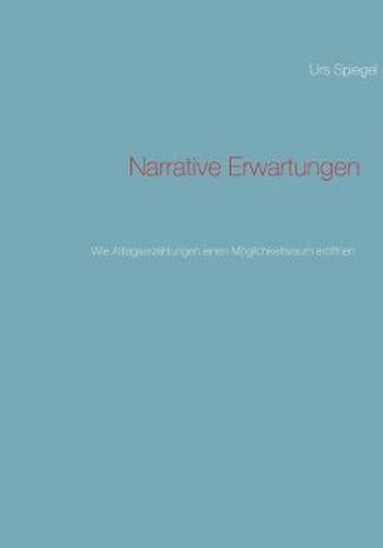 Cover image for Narrative Erwartungen: Wie Alltagserzahlungen einen Moeglichkeitsraum eroeffnen