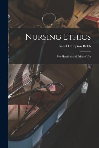 Cover image for Nursing Ethics; for Hospital and Private Use