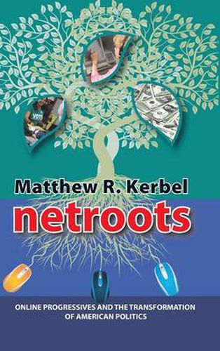 Cover image for Netroots: Online Progressives and the Transformation of American Politics