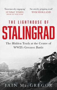 Cover image for The Lighthouse of Stalingrad: The Hidden Truth at the Centre of WWII's Greatest Battle