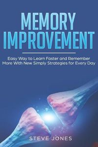 Cover image for Memory Improvement: Easy Way to Learn Faster and Remember More With New Simply Strategies for Every Day