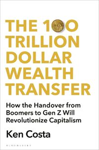 Cover image for The 100 Trillion Dollar Wealth Transfer