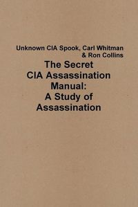 Cover image for The Secret CIA Assassination Manual: A Study of Assassination