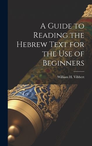 Cover image for A Guide to Reading the Hebrew Text for the Use of Beginners