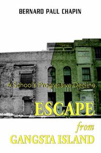 Cover image for Escape from Gangsta Island: A School's Progressive Decline.