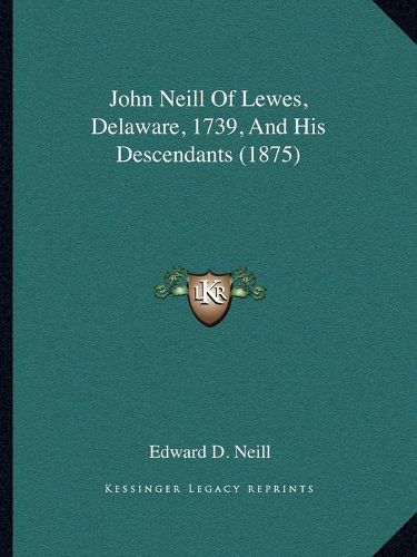 John Neill of Lewes, Delaware, 1739, and His Descendants (1875)