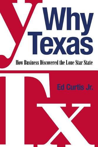 Cover image for Why Texas: How Business Discovered the Lone Star State