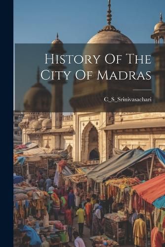 Cover image for History Of The City Of Madras