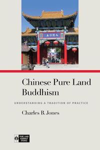 Cover image for Chinese Pure Land Buddhism: Understanding a Tradition of Practice