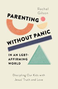 Cover image for Parenting without Panic in an LGBT-Affirming World