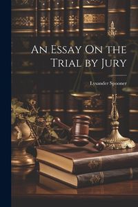 Cover image for An Essay On the Trial by Jury