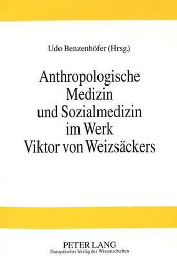 Cover image for Anthropologische Medizin Und Sozialmedizin Im Werk Viktor Von Weizsaeckers