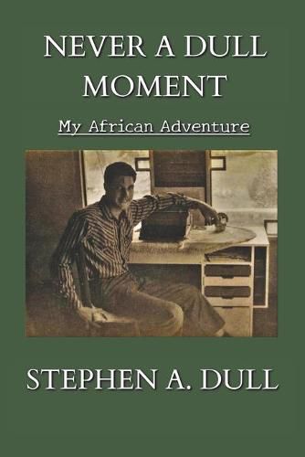 Cover image for Never a Dull Moment: My African Adventure