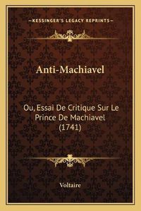 Cover image for Anti-Machiavel: Ou, Essai de Critique Sur Le Prince de Machiavel (1741)