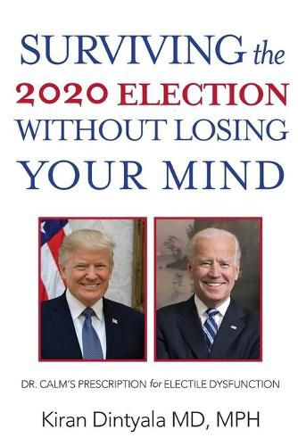 Cover image for Surviving the 2020 Election Without Losing Your Mind: Dr. Calm's Prescription for Electile Dysfunction