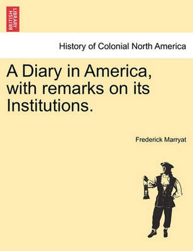 Cover image for A Diary in America, with Remarks on Its Institutions.