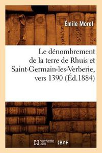 Cover image for Le Denombrement de la Terre de Rhuis Et Saint-Germain-Les-Verberie, Vers 1390 (Ed.1884)