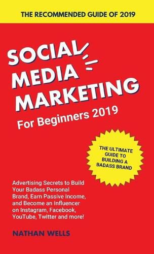 Cover image for Social Media Marketing for Beginners 2019: Advertising Secrets to Build Your Badass Personal Brand, Earn Passive Income, and Become an Influencer on Instagram, Facebook, YouTube, Twitter and more!