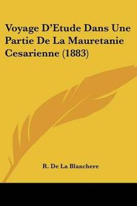 Cover image for Voyage D'Etude Dans Une Partie de La Mauretanie Cesarienne (1883)