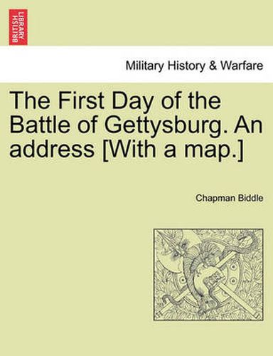 Cover image for The First Day of the Battle of Gettysburg. an Address [With a Map.]