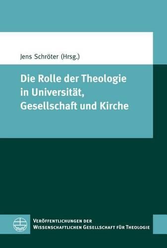 Cover image for Die Rolle Der Theologie in Universitat, Gesellschaft Und Kirche: Beitrage Des Symposiums Der Wissenschaftlichen Gesellschaft Fur Theologie Vom 17. Bis 19. September an Der Theologischen Fakultat Der Karls-Universitat Prag