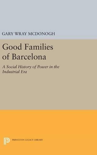 Cover image for Good Families of Barcelona: A Social History of Power in the Industrial Era