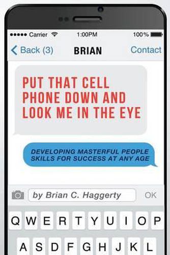 Cover image for Put That Cell Phone Down and Look Me in the Eye: Developing Masterful People Skills for Success at Any Age