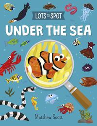 Cover image for Lots to Spot: Under the Sea